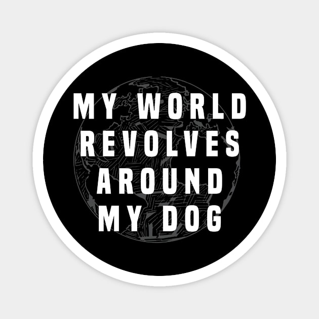 Dog Lover | My world revolves my dog Magnet by ElevenVoid